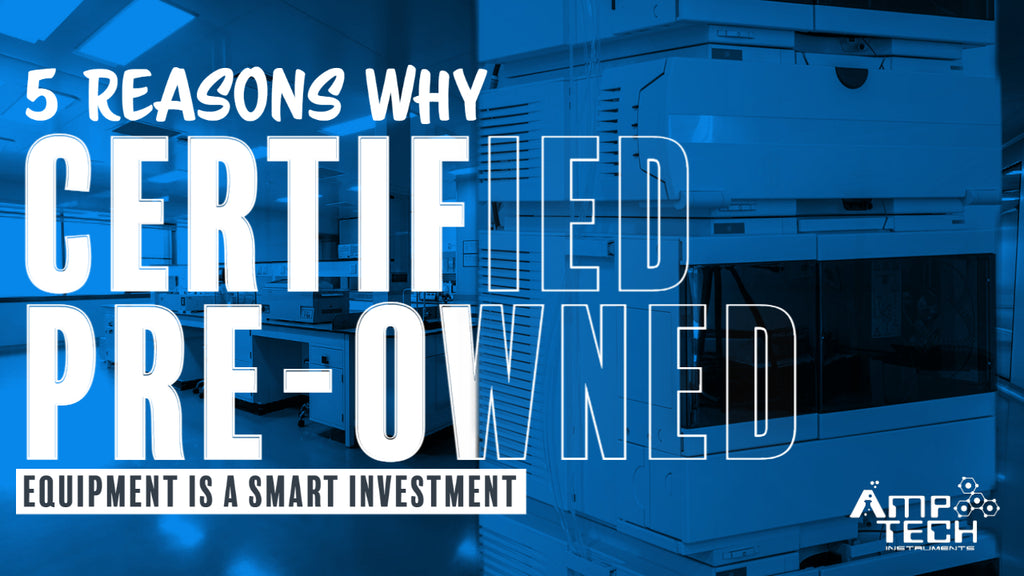 5 Reasons Why Certified Pre-Owned Analytical Laboratory Equipment is a Smart Investment